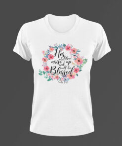 Her Children Arise up and Call Her Blessed T-Shirt - white
